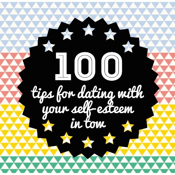 100 TIPS FOR DATING WITH YOUR SELF-ESTEEM IN TOW
