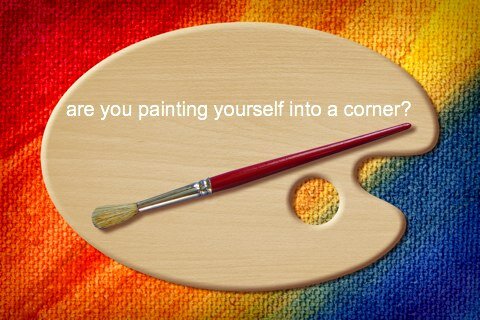 Are You Painting Yourself Into a Corner? When Your Beliefs Remove Your Options