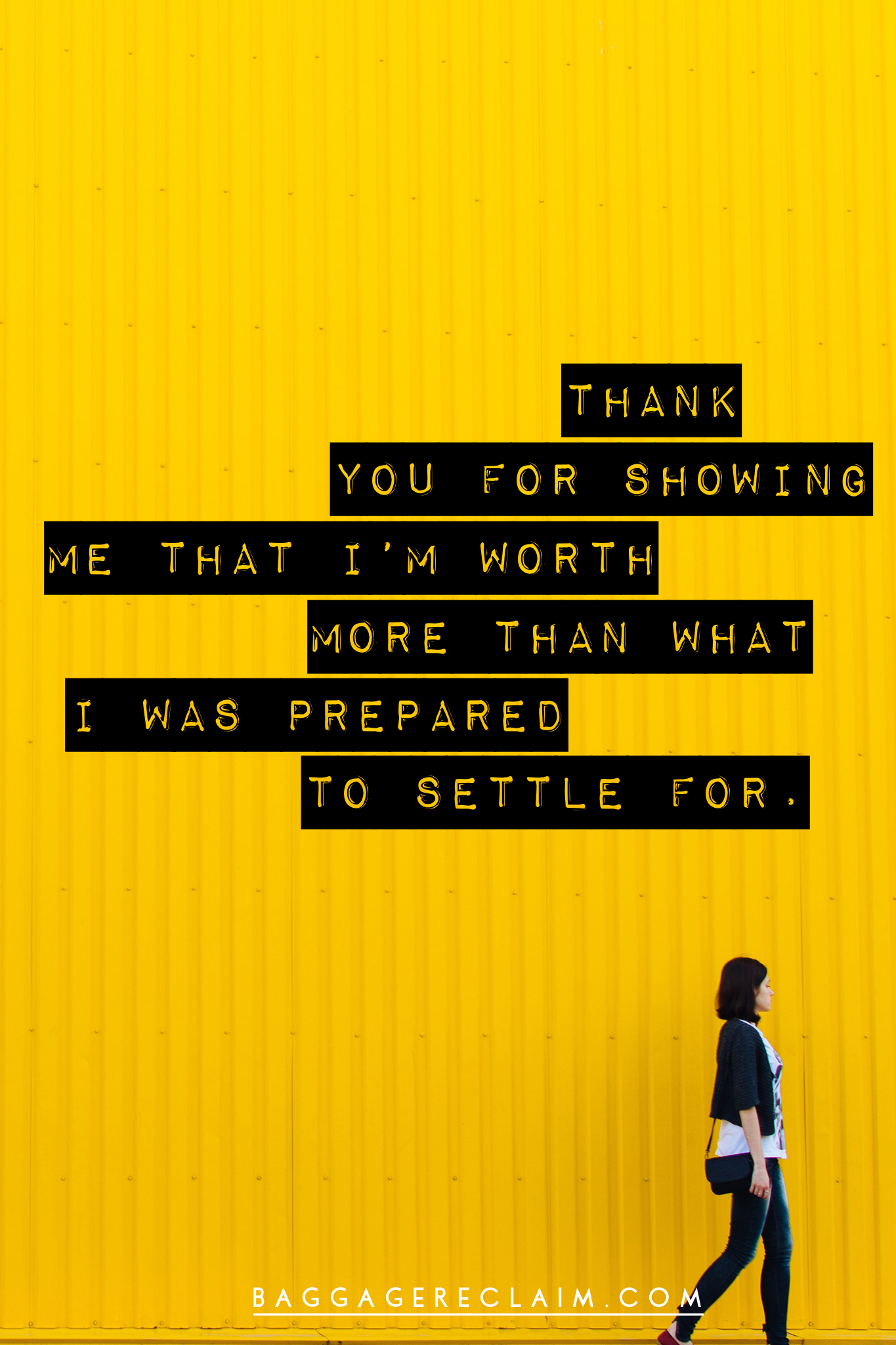Thank you for showing me that I'm worth more than what I was prepared to settle for.