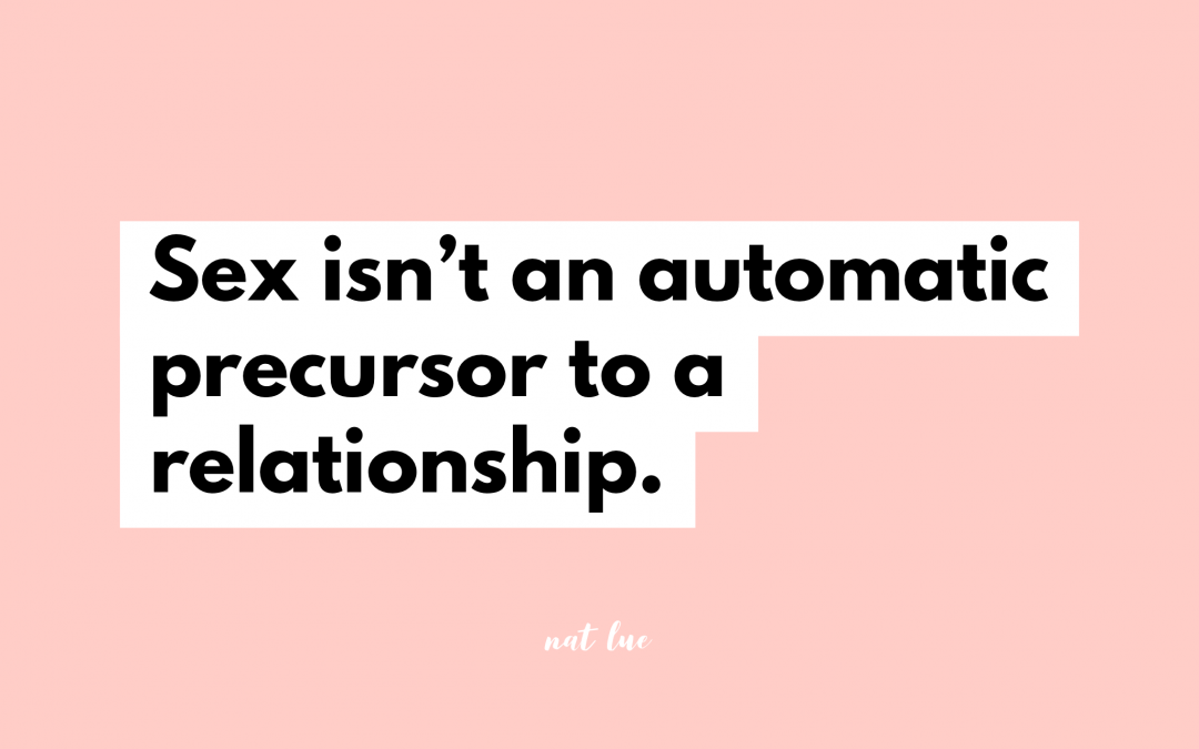 Sex isn't an automatic precursor to a relationship.