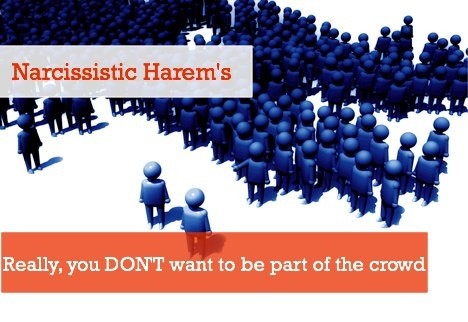 Narcissistic Harem's - REALLY YOU DON'T WANT TO BE PART OF THE CROWD