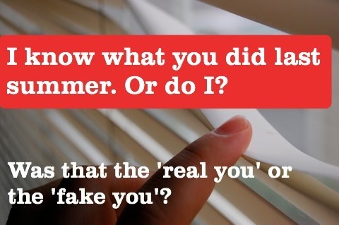I know what you did last summer. Or do I? Was that the real or fake you? Picture of person peeking through blinds