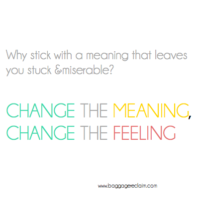 change the meaning, change the feeling
