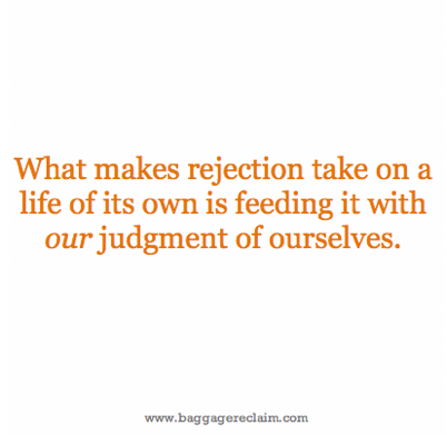 What makes rejection take on a life of its own is feeding it with our judgement of ourselves. We could kill a rejection stone cold if only we'd pour some reality and self-compassion on it.