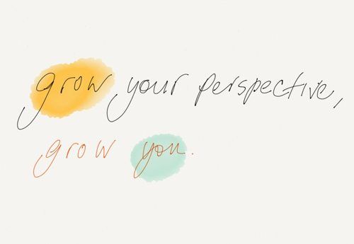grow your perspective, grow you