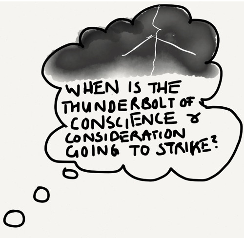 When is the thunderbolt of conscience and consideration going to strike?