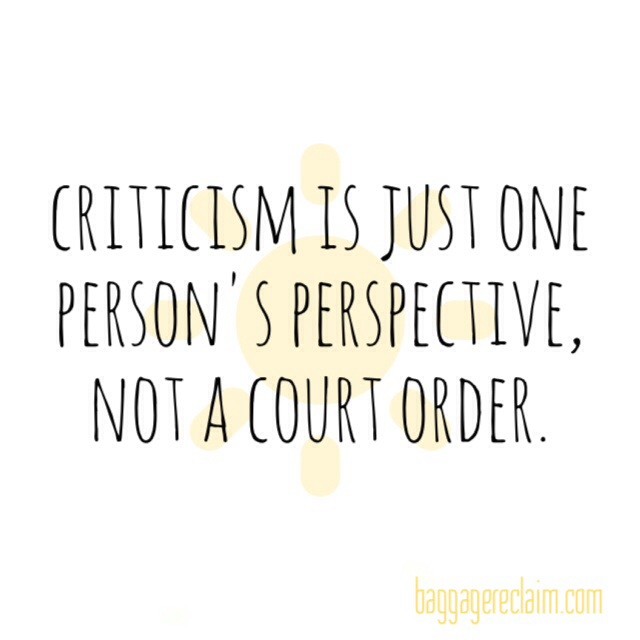 Criticism is just one person's perspective, not a court order.