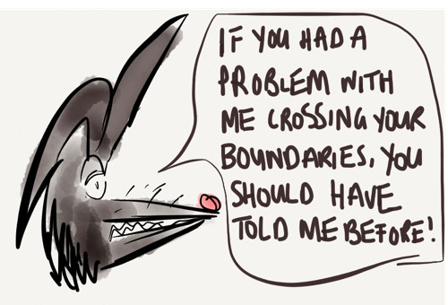 If you had a problem with me crossing your boundaries, you should have told me before! says the wolf