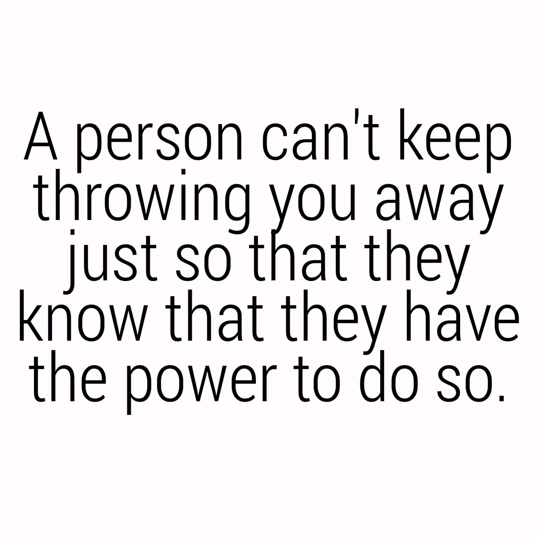 A person can t keep throwing you away just so they can high off