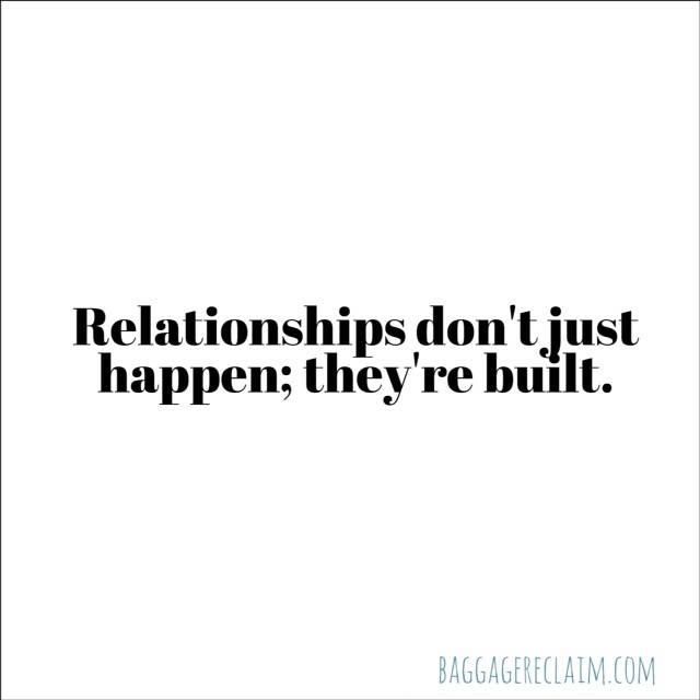 Relationships don't just happen; they're built.