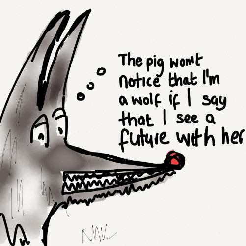 Wolfie saying ' The pig won't notice that I'm a wolf if I say that I want a future with her'