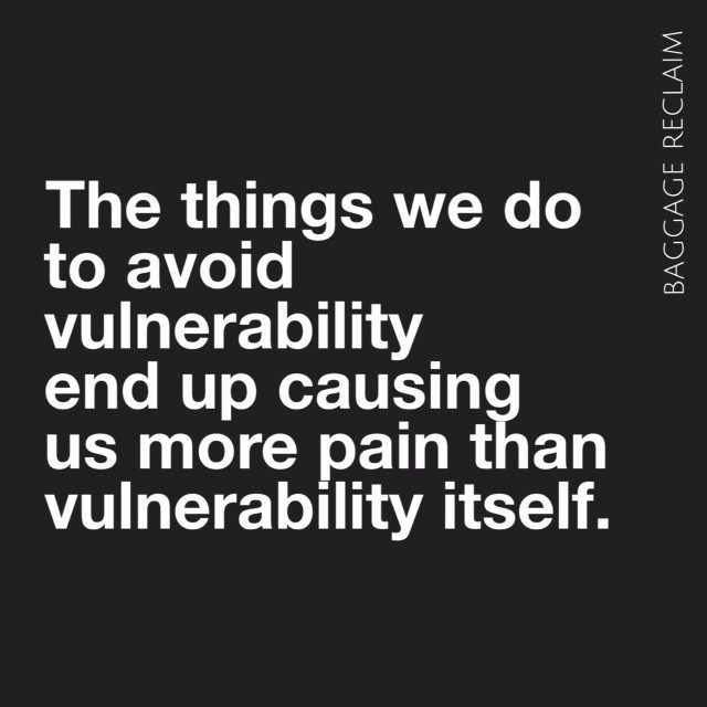 The things we do to avoid vulnerability end up causing more pain than vulnerability itself.