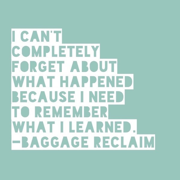 I can't completely forget about what happened because I need to remember what I learned.