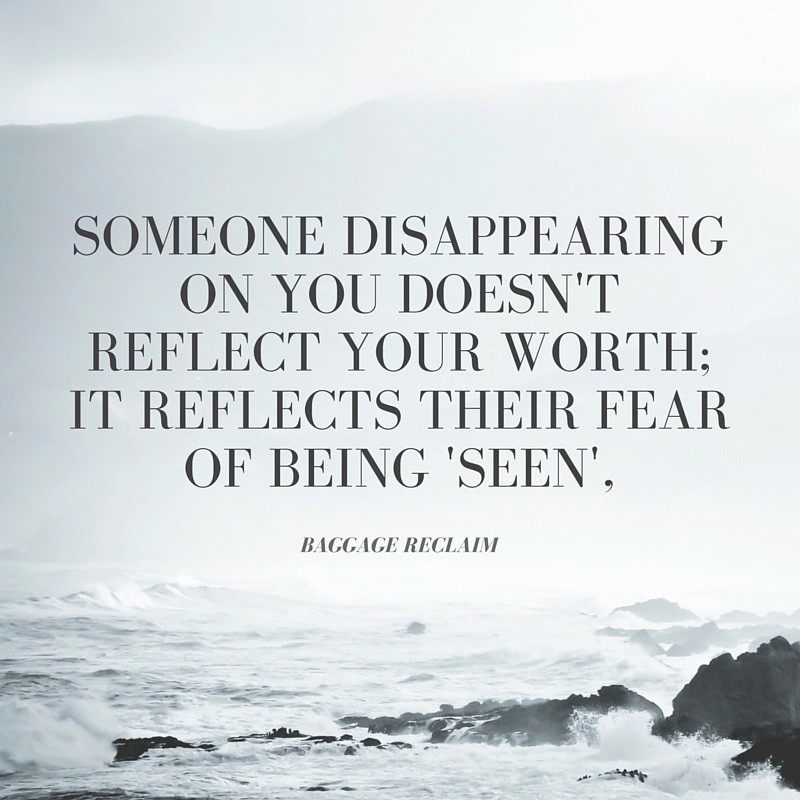 Someone disappearing on you doesn't reflect your worth. It reflects their fear of being 'seen'
