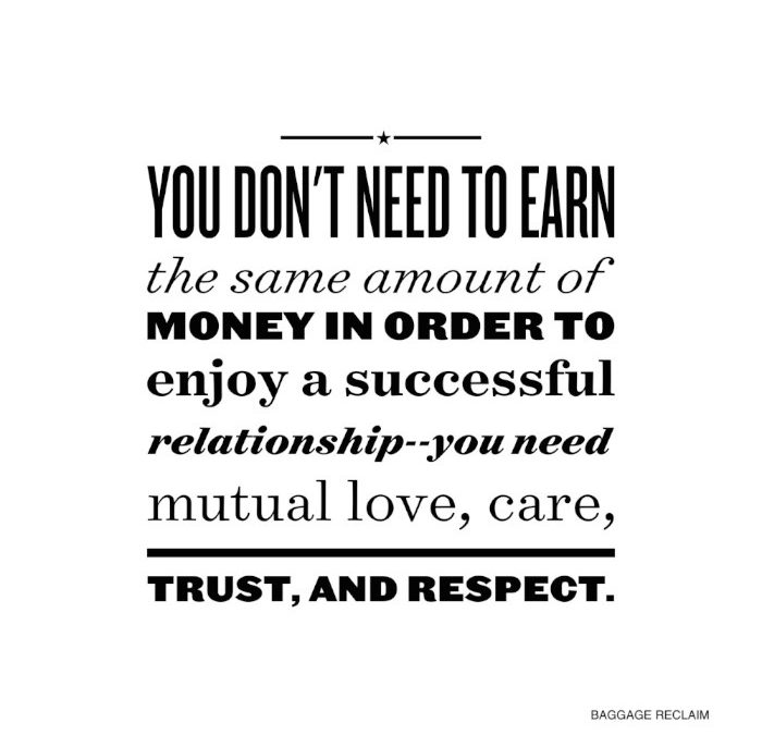 You don't need to earn the same amount of money to enjoy a successful relationship--you need love, care, trust and respect.