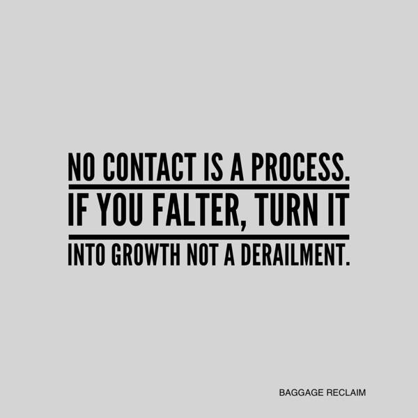 No contact is a process. If you falter, turn into growth not a derailment.