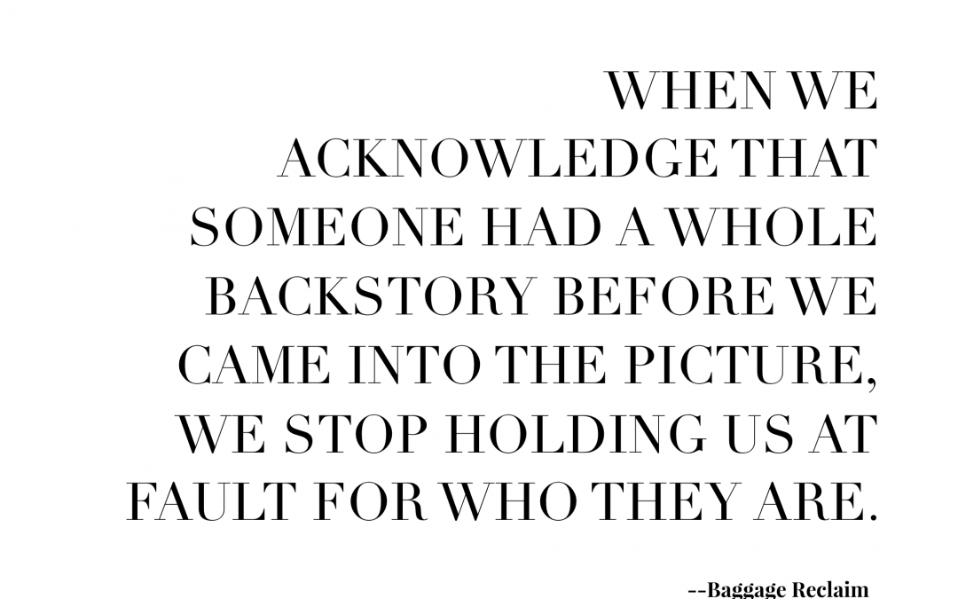 They Had A Life Before You. Acknowledge The Backstory.