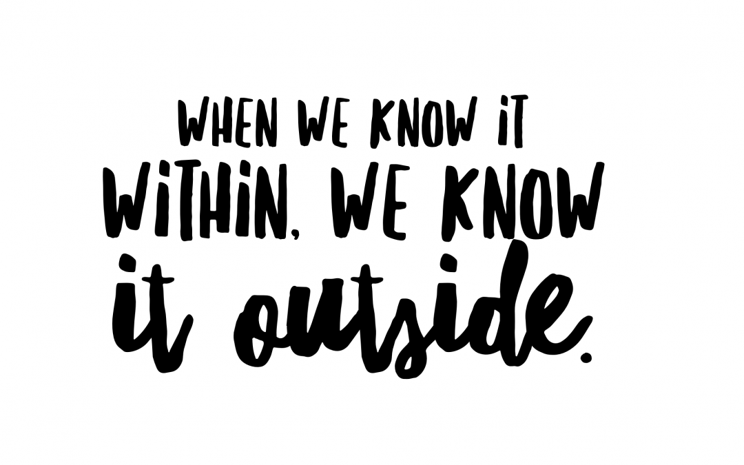 When we know it within, we know it outside.