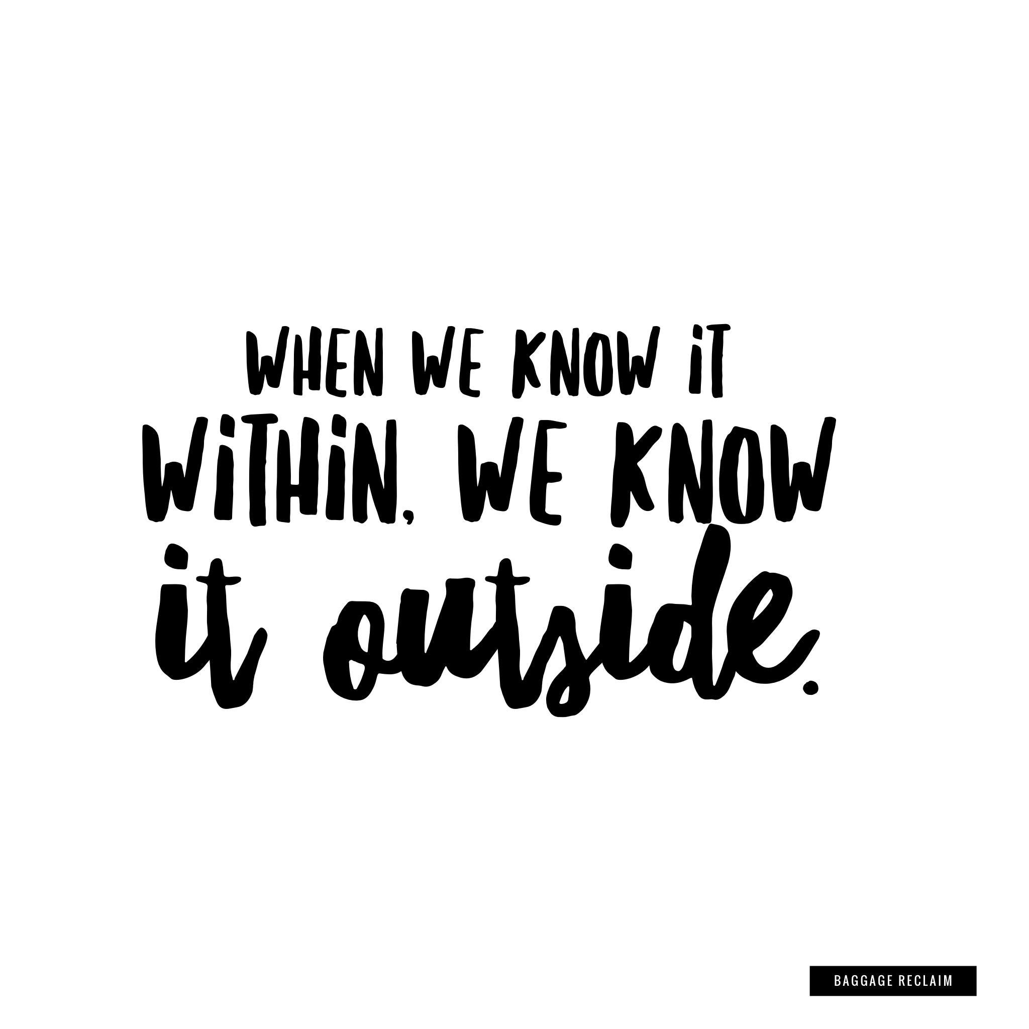When we know it within, we know it outside.