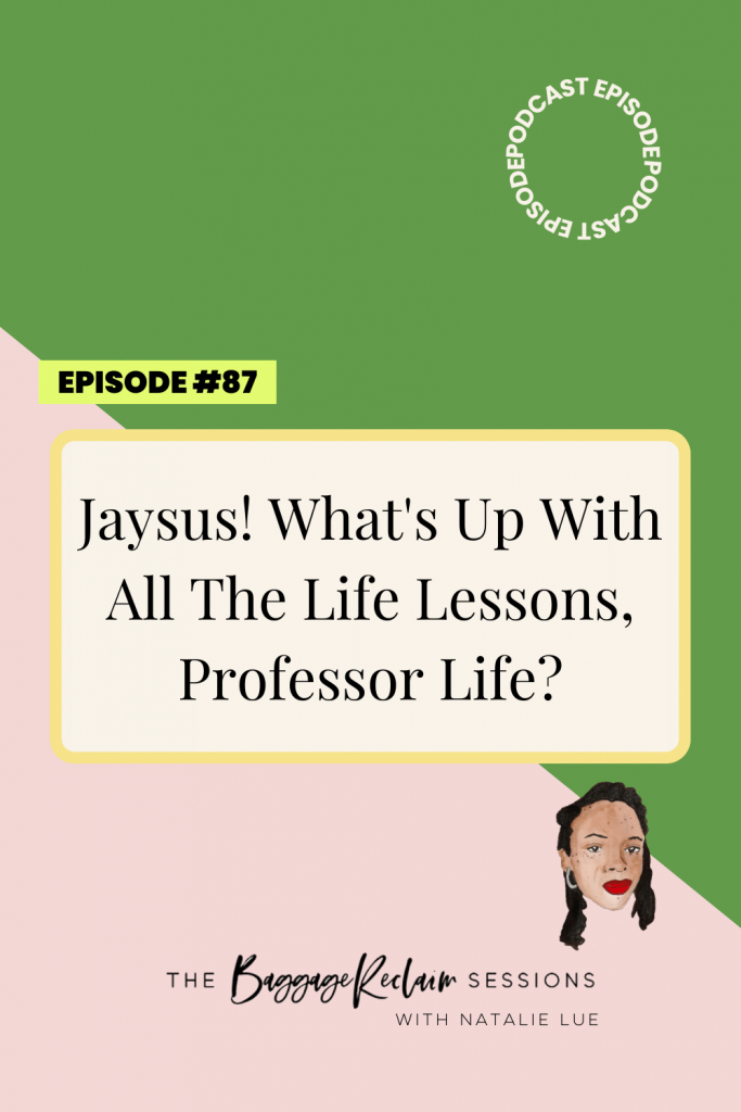 Podcast Ep. 87 Jaysus! What's Up With All The Life Lessons, Professor Life? The Baggage Reclaim Sessions with Natalie Lue