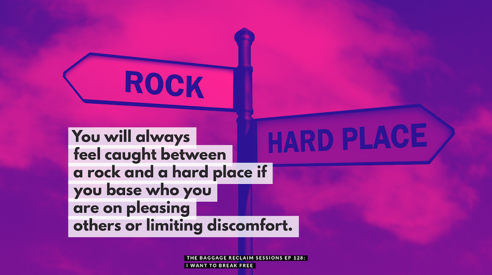 About the problem with roles: You will always feel caught between a rock and a hard place if you base who you are on pleasing others or limiting discomfort.
