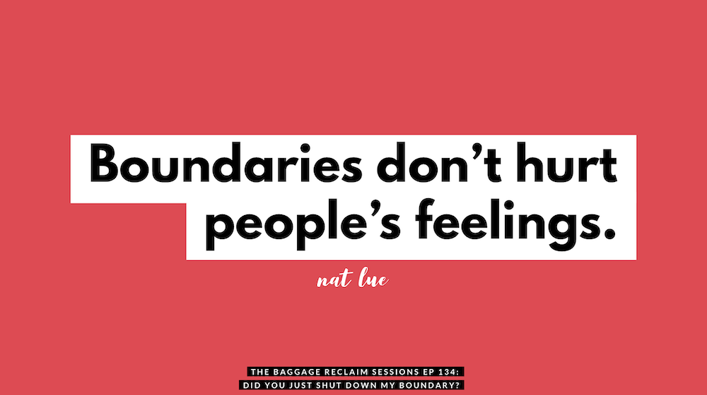 "Boundaries don't hurt feelings." The Baggage Reclaim Sessions podcast: Did you just shut down my boundary?