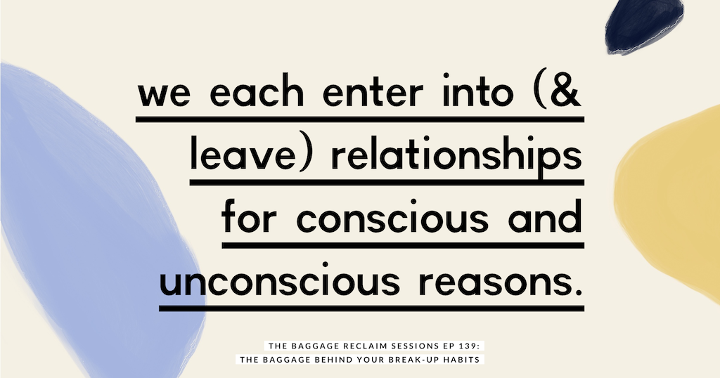 We each enter into (& leave) relationships for conscious and unconscious reasons. | The Baggage Reclaim Sessions Podcast about the baggage behind your break-up habits. Episode 139