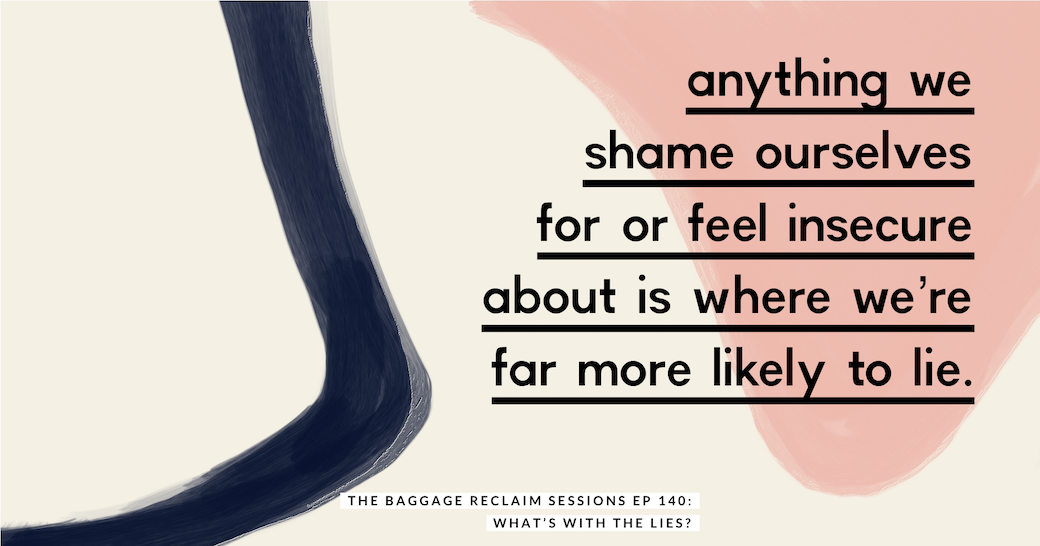 anything we shame ourselves for or feel insecure about is where we're far more likely to lie. The Baggage Reclaim Sessions Podcast about lies. Episode 140
