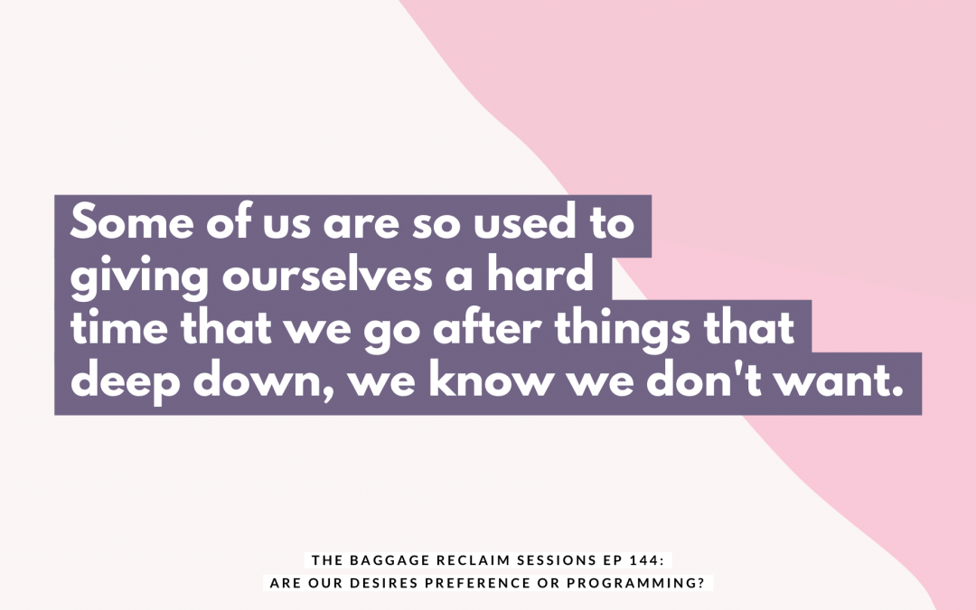 Are Your Desires (& Pressure) Programming Or Preference? The Baggage Reclaim Sessions ep.144 by Natalie Lue