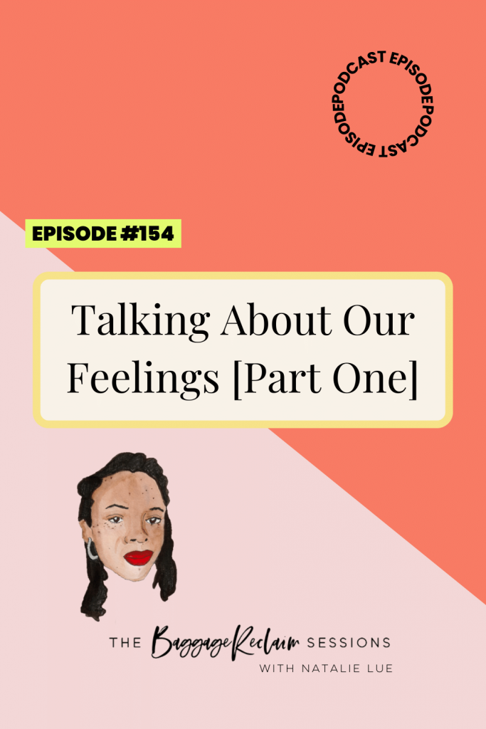 Podcast Ep. 154 Talking About Our Feelings [Part One] - The Baggage Reclaim Sessions with Natalie Lue