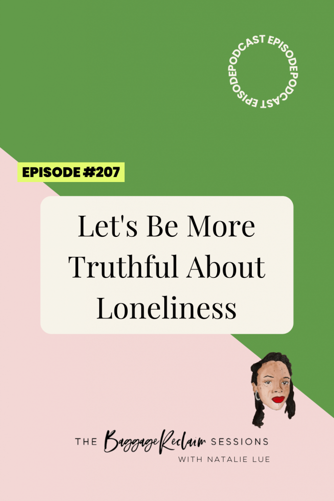 Podcast Ep 207 Let's Be More Truthful About Loneliness - The Baggage Reclaim Sessions with Natalie Lue