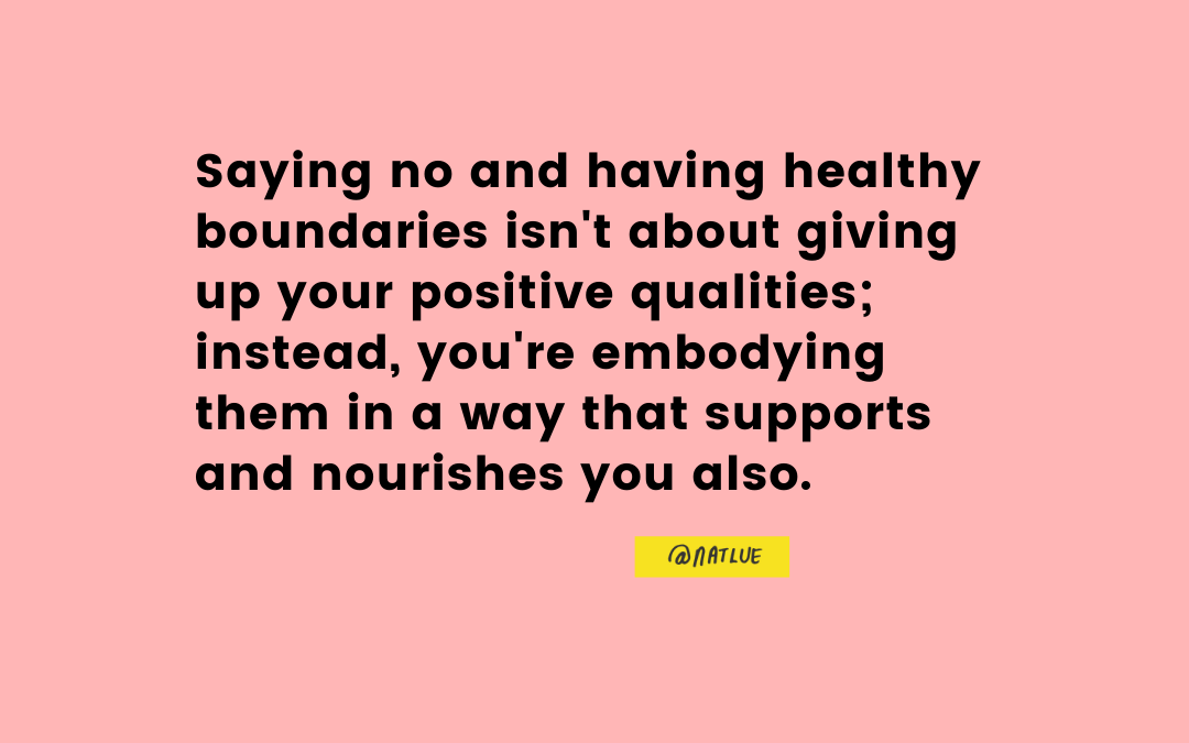 "Saying no and having healthy boundaries isn't about giving up your positive qualities; instead, you're embodying them in a way that supports and nourishes you also." @natlue Instagram Natalie www.baggagereclaim.com