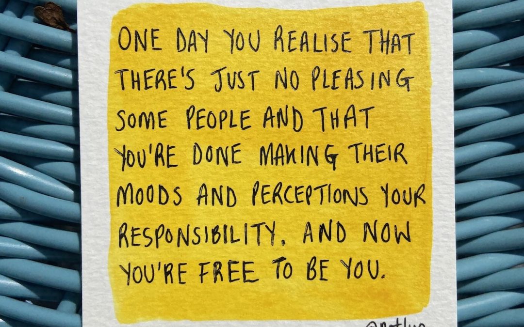 'One day you realise that there's just no pleasing some people and that you're done making their moods and perceptions your responsibility. And now you're free to be you.' Natalie Lue @natlue Instagram