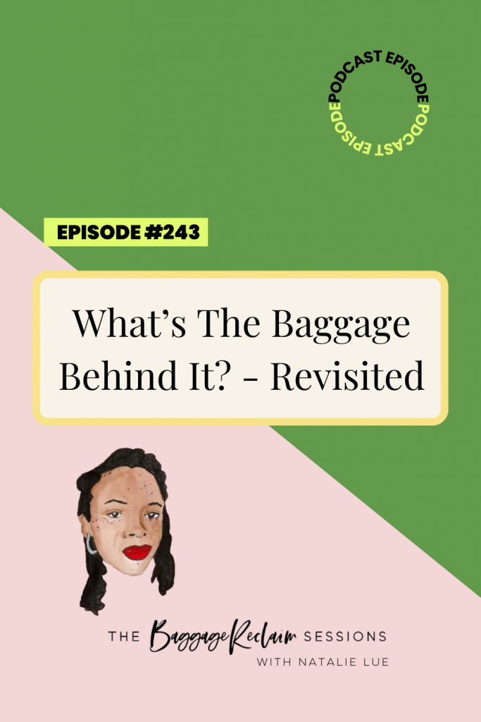 What’s The Baggage Behind It? - Revisited - Episode 243 of Baggage Reclaim podcast with Natalie Lue