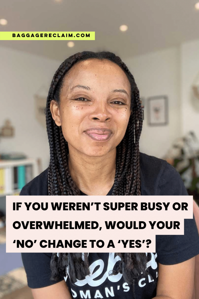 If you weren’t super busy or overwhelmed, would your ‘no’ change to a ‘yes’? - Natalie Lue - Baggage Reclaim