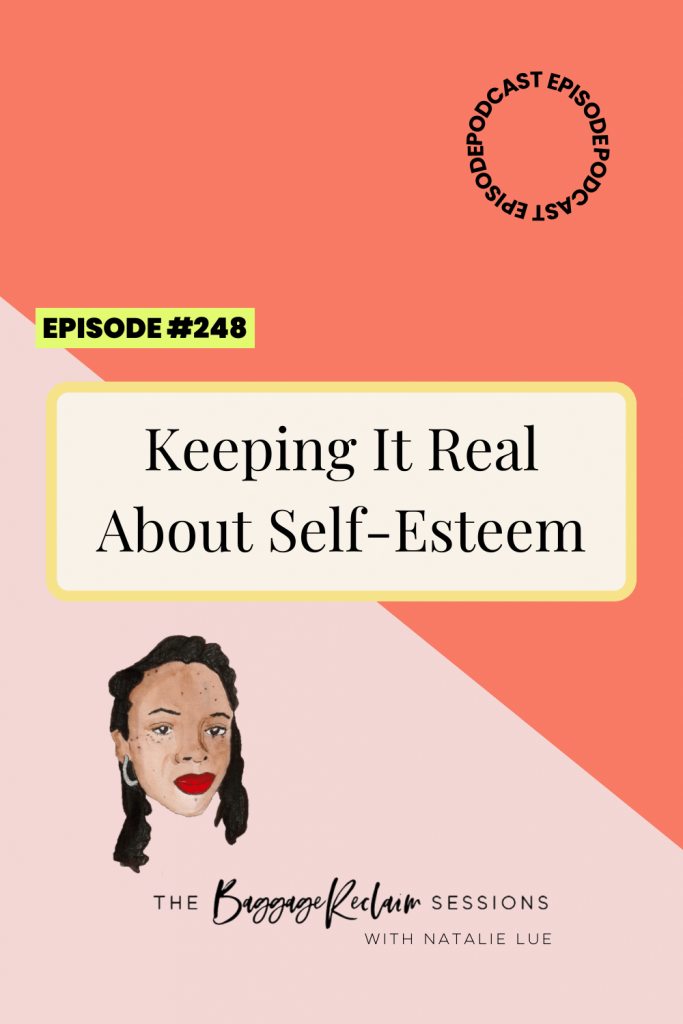 Keeping It Real About Self-Esteem - Episode 248 of Baggage Reclaim podcast with Natalie Lue