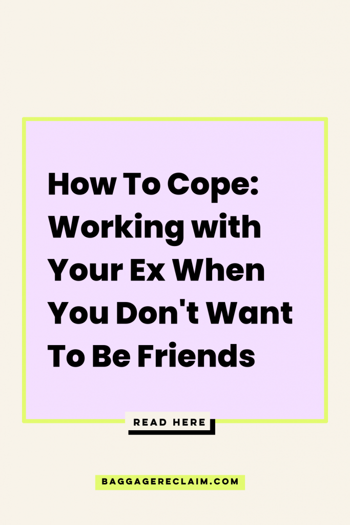 How To Cope: Working with Your Ex When You Don't Want To Be Friends on a lilac square with a neon border on a cream-coloured background. By Natalie Lue for Baggage Reclaim.com. read more