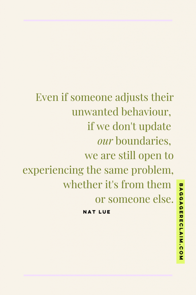 "Even if someone adjusts their unwanted behaviour, if we don't update our boundaries, we are still open to experiencing the same problem, whether it's from them or someone else." Natalie Lue for Baggage Reclaim on'Trying to Make Someone Change Won't Fix the Problem of Poor Boundaries