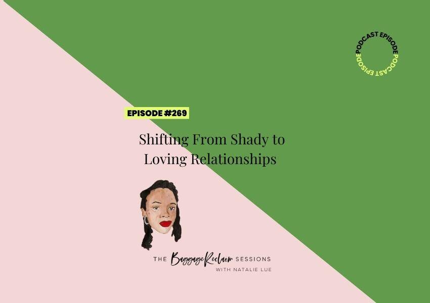 Episode 269: The Baggage Reclaim Sessions with Natalie Lue. Shifting From Shady to Loving Relationships