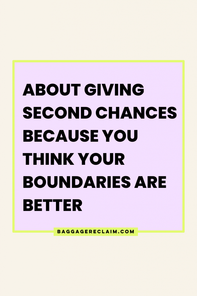 Should we give a second chance now that our boundaries are better? Or, should we not give the second chance precisely because we've evolved our boundaries? - Natalie Lue | Baggage Reclaim