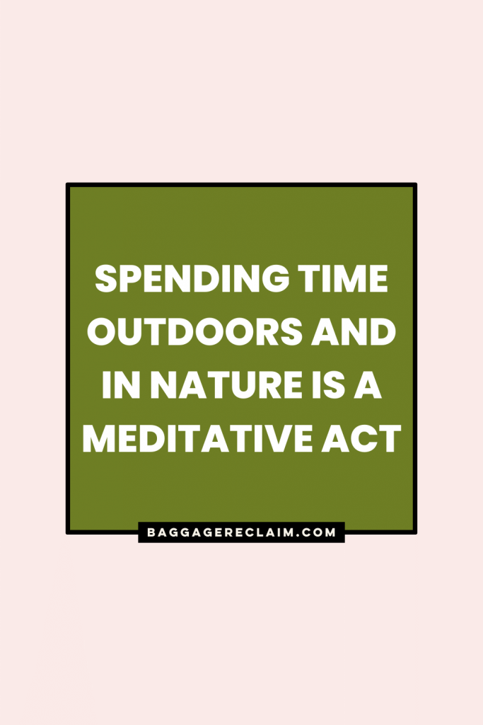 Spending Time Outdoors And In Nature Is a Meditative Act - Natalie Lue Baggage Reclaim