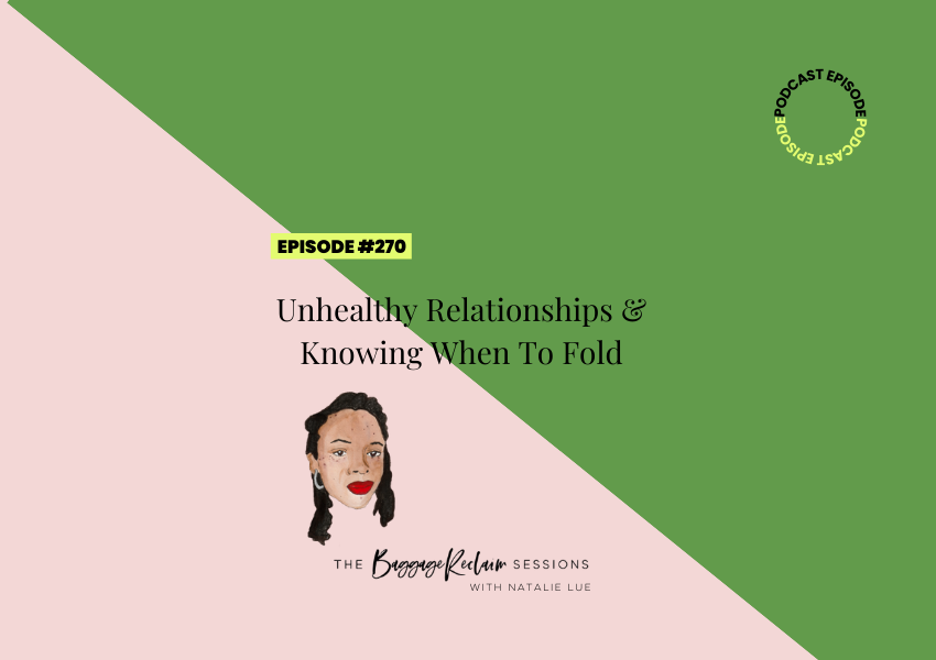 Unhealthy Relationships & Knowing When To Fold: Got to know when to end a relationship. The Baggage Reclaim Sessions podcast with Natalie Lue