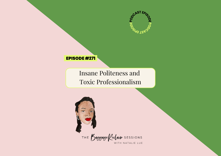 Podcast Ep. 271: We’ve Got to Stop Harming Ourselves with Insane Politeness and Toxic Professionalism